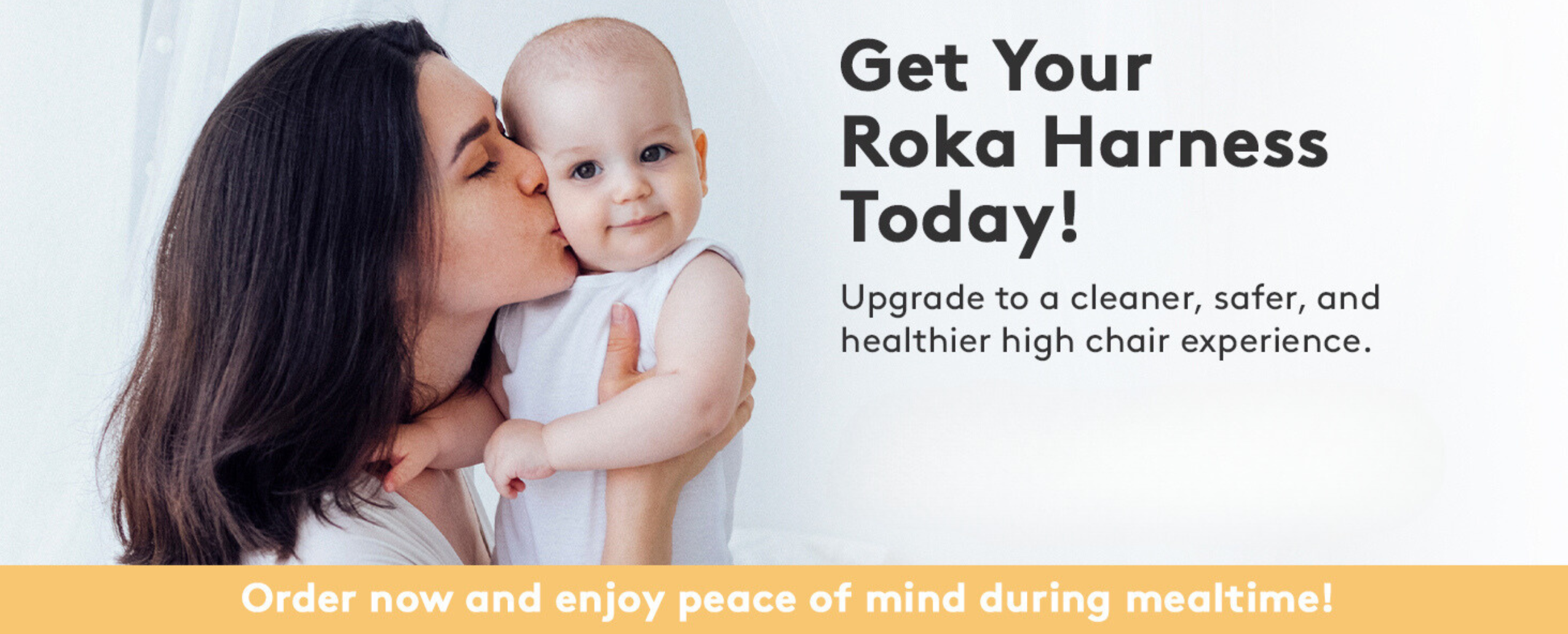 Get your roka harness today upgrade to a cleaner, safer, and healthier high chair experience